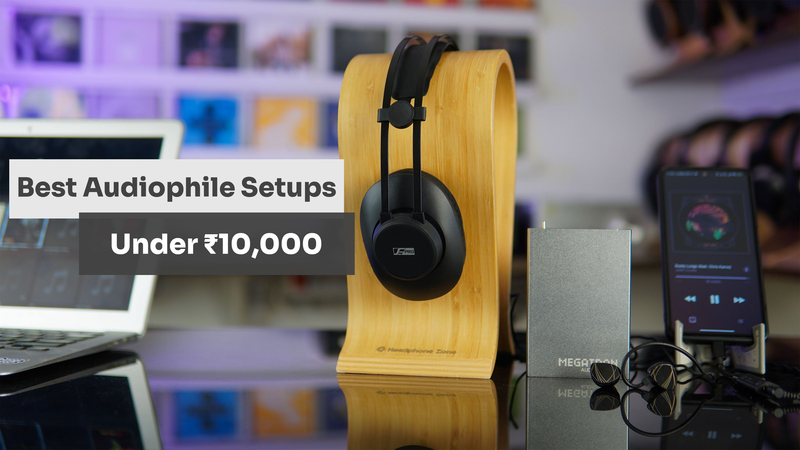 Best Headphone Setups for Audiophiles Under ₹10,000
