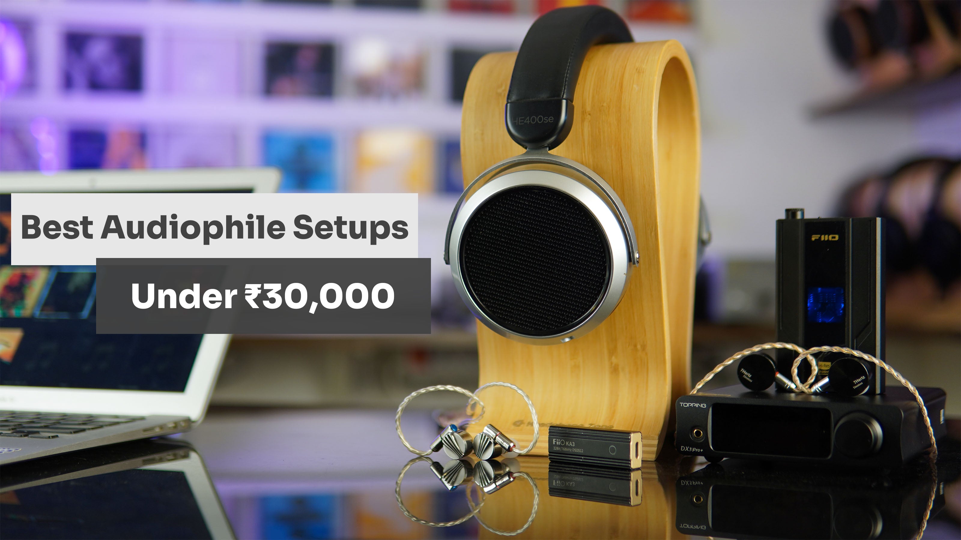 Best Headphone Setups for Audiophiles Under ₹30,000