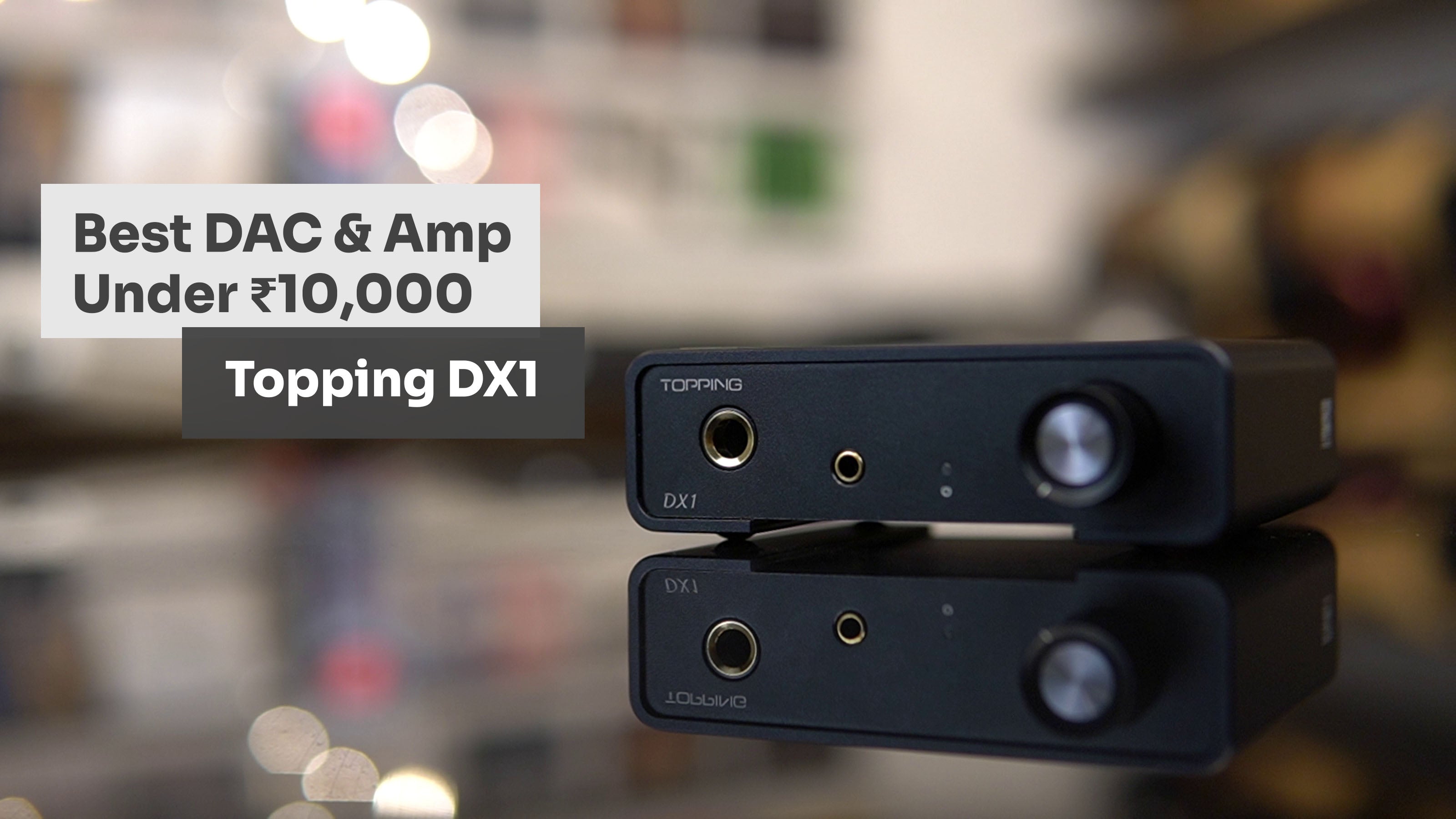 The best desktop DAC and Amp under ₹10,000 - Topping DX1