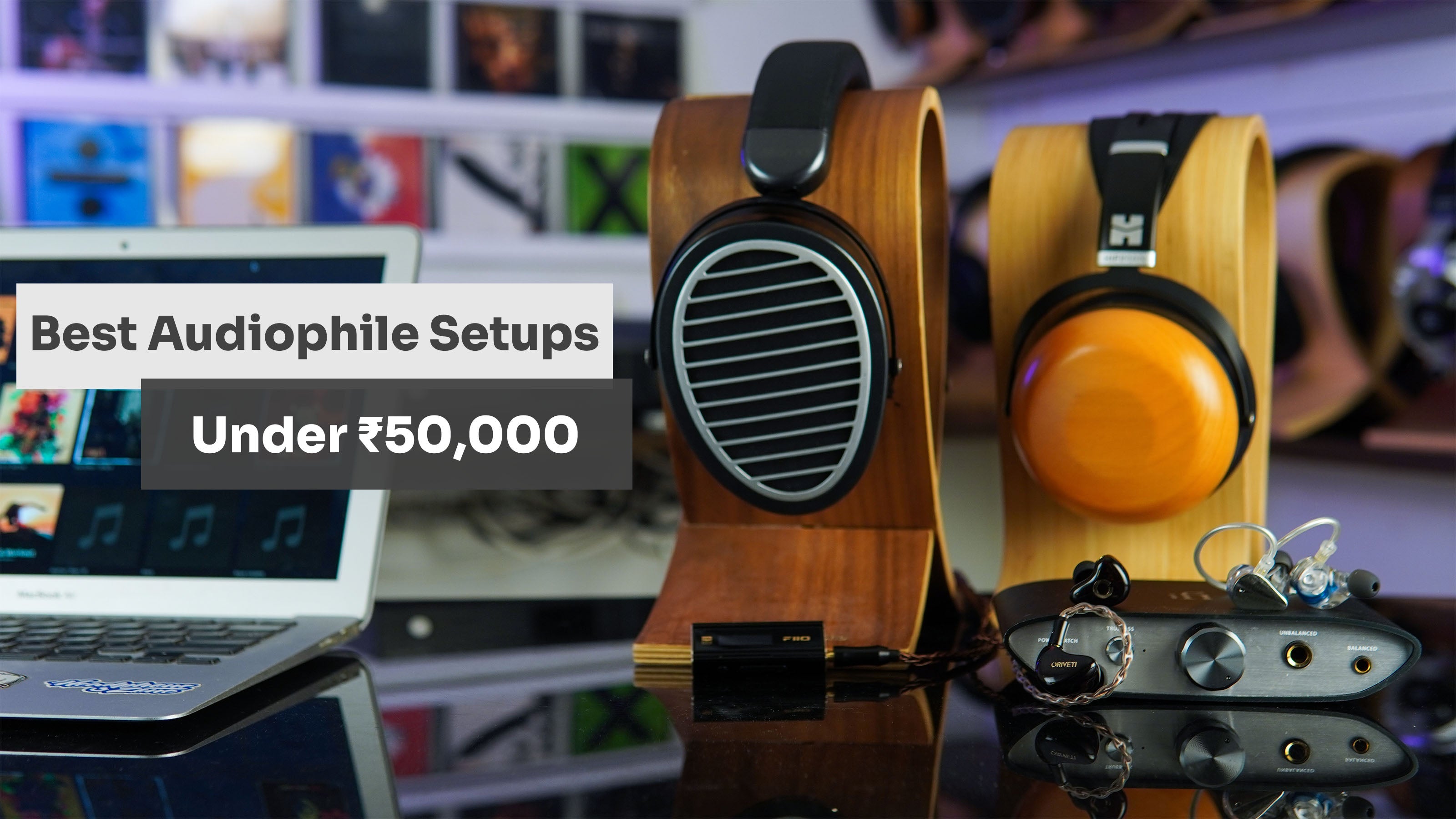 Best Headphone Setups for Audiophiles Under ₹50,000
